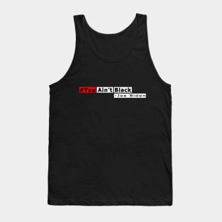 You Aint Black - You Aint Black Joe Biden Tank Top